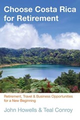 Choose Costa Rica for Retirement - John Howells ; Teal Conroy - 9780762795000