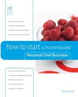How to Start a Home-based Personal Chef Business - Denise Vivaldo - 9780762799886
