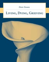 Living, Dying, Grieving - Dixie L. Dennis - 9780763743260