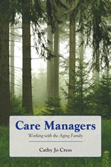 Care Managers: Working with the Aging Family - Cathy Jo Cress - 9780763755850