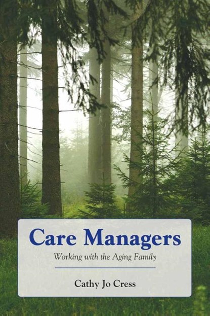 Care Managers: Working with the Aging Family, Cathy Jo Cress - Paperback - 9780763755850