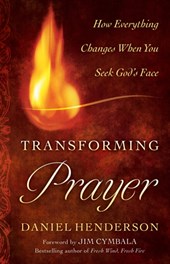 Transforming Prayer – How Everything Changes When You Seek God`s Face