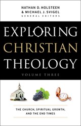 Exploring Christian Theology – The Church, Spiritual Growth, and the End Times - Michael J. Svigel ; Nathan D. Holsteen ; Douglas Blount ; J. Burns - 9780764211294