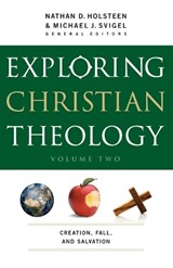 Exploring Christian Theology – Creation, Fall, and Salvation - Michael J. Svigel ; Nathan D. Holsteen ; J. Burns ; John Adair - 9780764211317