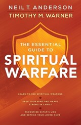 The Essential Guide to Spiritual Warfare – Learn to Use Spiritual Weapons; Keep Your Mind and Heart Strong in Christ; Recognize Satan`s Lies a - Neil T. Anderson ; Timothy M. Warner - 9780764218033