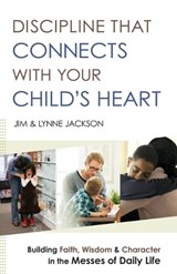 Discipline That Connects With Your Child`s Heart – Building Faith, Wisdom, and Character in the Messes of Daily Life - Jim Jackson ; Lynne Jackson ; Jim Burns - 9780764218477