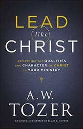 Lead like Christ - Reflecting the Qualities and Character of Christ in Your Ministry