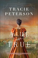 A Life So True - Tracie Peterson - 9780764244292