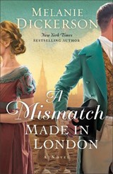A Mismatch Made in London - Melanie Dickerson - 9780764245237