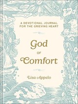God of Comfort: A Devotional Journal for the Grieving Heart - Lisa Appelo - 9780764246036
