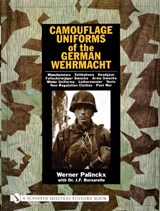 Camouflage Uniforms of the German Wehrmacht: Manufacturers - Zeltbahnen - Headgear - Fallschirmjager Smocks - Army Smocks - Padded Uniforms - Leibermu - Werner Palinckx - 9780764316234