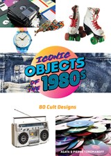 Iconic Objects of the 1980s - Pierre Toromanoff ; Agata Toromanoff - 9780764371196