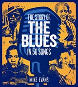 The Story of the Blues in 50 Songs - Mike Evans ; Evans - 9780764371240