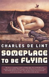 Someplace to Be Flying - Charles De Lint - 9780765307576