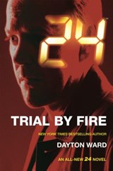 24: Trial by Fire - WARD,  Dayton - 9780765377944