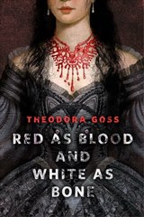Red as Blood and White as Bone - Theodora Goss - 9780765389428
