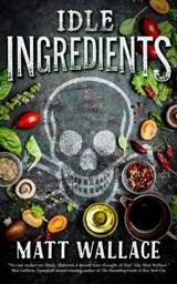 Idle Ingredients - Matt Wallace - 9780765390035