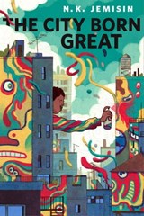 The City Born Great - N. K. Jemisin - 9780765393456