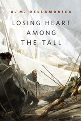 Losing Heart Among the Tall - A. M. Dellamonica - 9780765394743