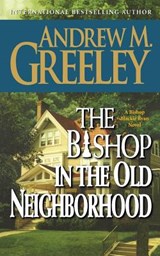 The Bishop in the Old Neighborhood - Andrew M Greeley - 9780765395504