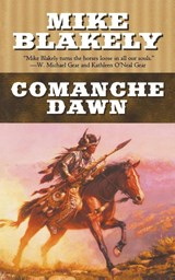 Comanche Dawn - Mike Blakely - 9780765396563