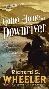 Going Home and Downriver - Richard S. Wheeler - 9780765399120