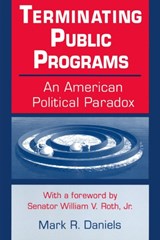 Terminating Public Programs: An American Political Paradox - Mark R. Daniels - 9780765601254