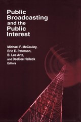 Public Broadcasting and the Public Interest - MICHAEL P. MCCAULEY ; B. LEE ARTZ ; DEEDEE HALLECK ; PAUL E (UNIVERSITY OF ILLINOIS,  USA) Peterson - 9780765609915