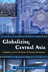 Globalizing Central Asia - MARLENE (SAIS,  John Hopkins University, USA) Laruelle ; Sebastien Peyrouse - 9780765635051