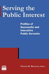 Serving the Public Interest - Norma M Riccucci - 9780765635297