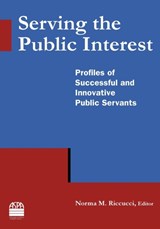 Serving the Public Interest - Norma M Riccucci - 9780765635303