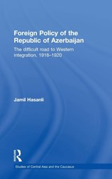 Foreign Policy of the Republic of Azerbaijan - JAMIL (FORMERLY BAKU STATE UNIVERSITY AND KHAZAR UNIVERSITY,  Azerbaijan) Hasanli - 9780765640499