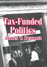 Tax-funded Politics - James T. Bennett - 9780765802354