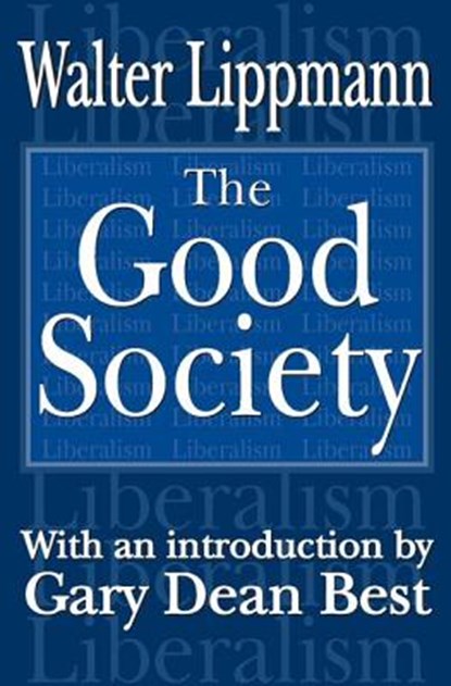 The Good Society, Walter Lippmann - Paperback - 9780765808042