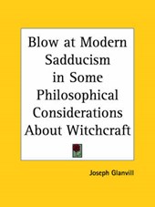 Blow at Modern Sadducism in Some Philosophical Considerations About Witchcraft, 1668