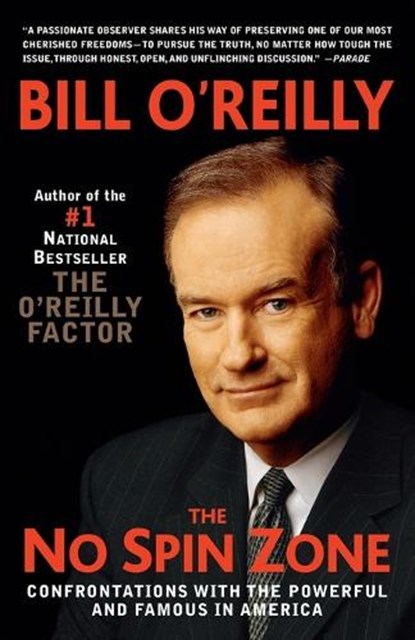 The No Spin Zone: Confrontations with the Powerful and Famous in America, Bill O'Reilly - Paperback - 9780767908498