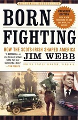 Born Fighting: How the Scots-Irish Shaped America - James Webb - 9780767916899