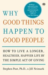 Why Good Things Happen to Good People - Jill Neimark ; Stephen Post PH.D. - 9780767927284