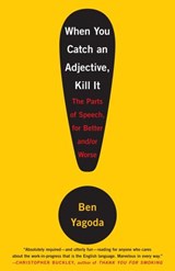When You Catch an Adjective, Kill It - Ben Yagoda - 9780767929318