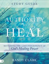 Authority To Heal Study Guide - CLARK,  Randy - 9780768408805