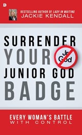 Surrender Your Junior God Badge - Jackie Kendall - 9780768413144
