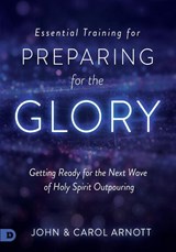 Essential Training for Preparing for the Glory - John Arnott - 9780768417920