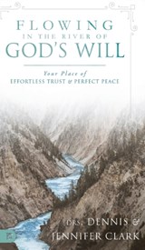 Flowing in the River of God's Will - Dr Dennis Clark ; Jennifer (Georgia Institute of Technology USA) Clark - 9780768418354