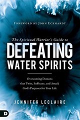 The Spiritual Warrior's Guide to Defeating Water Spirits - Jennifer Leclaire - 9780768442946