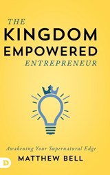 The Kingdom Empowered Entrepreneur - Matthew Bell - 9780768448993