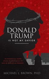 Donald Trump is Not My Savior - Michael L Brown - 9780768449969