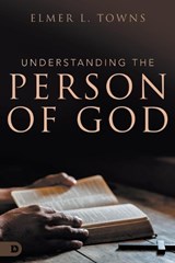 Understanding the Person of God - TOWNS,  Elmer L - 9780768457315