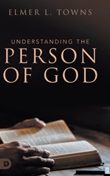 Understanding the Person of God - Elmer L Towns - 9780768459548
