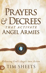 Prayers and Decrees that Activate Angel Armies - Tim Sheets - 9780768463156