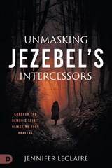 Unmasking Jezebel's Intercessors - Jennifer Leclaire - 9780768464382